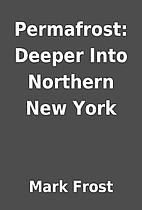 Permafrost: Deeper Into Northern New York by…