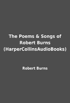 The Poems & Songs of Robert Burns…