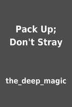 Pack Up; Don't Stray by the_deep_magic