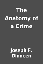 The Anatomy of a Crime by Joseph F. Dinneen