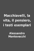 Macchiavelli, la vita, il pensiero, i testi…