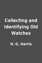 Collecting and Identifying Old Watches by H.…