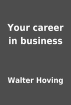 Your career in business by Walter Hoving