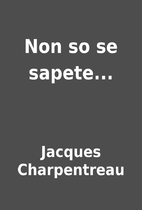 Non so se sapete... by Jacques Charpentreau