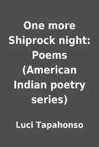 One more Shiprock night: Poems (American…