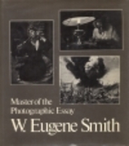 W. Eugene Smith, master of the photographic…