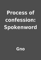 Process of confession: Spokenword by Gno