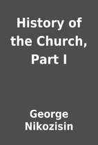 History of the Church, Part I by George…