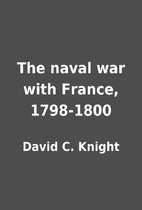 The naval war with France, 1798-1800 by…