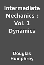 Intermediate Mechanics : Vol. 1 Dynamics by…