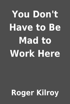 You Don't Have to Be Mad to Work Here by…