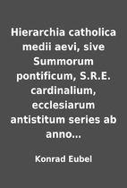 Hierarchia catholica medii aevi, sive…