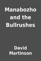 Manabozho and the Bullrushes by David…