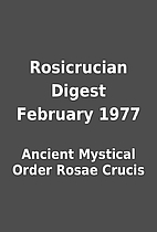 Rosicrucian Digest February 1977 by Ancient…