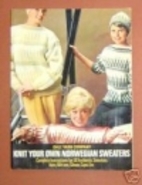 Knit Your Own Norwegian Sweaters by Dale…