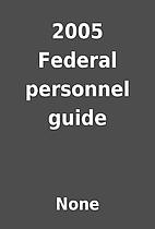 2005 Federal personnel guide by None
