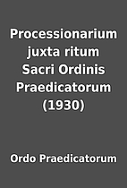 Processionarium juxta ritum Sacri Ordinis…