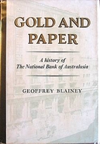 Gold and Paper 1858-1982 by Geoffrey Blainey