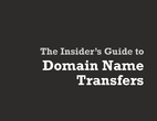 The Insider's Guide to Domain Name Transfers…