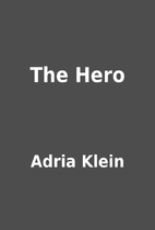 The Hero by Adria Klein
