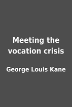 Meeting the vocation crisis by George Louis…