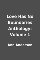 Love Has No Boundaries Anthology: Volume 1…