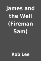 James and the Well (Fireman Sam) by Rob Lee