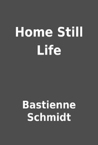 Home Still Life by Bastienne Schmidt