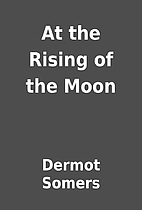 At the Rising of the Moon by Dermot Somers
