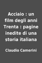 Acciaio : un film degli anni Trenta : pagine…