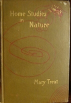 Home studies in nature by Mary Treat
