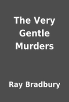 The Very Gentle Murders by Ray Bradbury