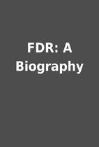 FDR: A Biography