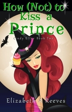 How (Not) to Kiss a Prince (Cindy Eller, #2)…