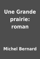 Une Grande prairie: roman by Michel Bernard