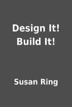 Design It! Build It! by Susan Ring