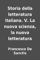 Storia della letteratura italiana. V. La…