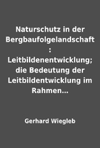 Naturschutz in der Bergbaufolgelandschaft :…