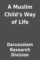 A Muslim Child's Way of Life by…