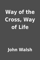 Way of the Cross, Way of Life by John Walsh