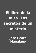 El libro de la misa. Los secretos de un…