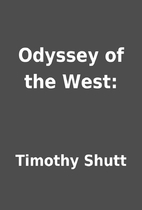 Odyssey of the West: by Timothy Shutt