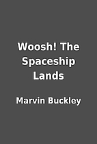 Woosh! The Spaceship Lands by Marvin Buckley