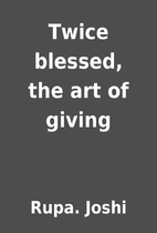 Twice blessed, the art of giving by Rupa.…