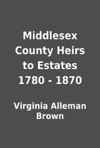 Middlesex County Heirs to Estates 1780 -…