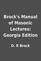 Brock's Manual of Masonic Lectures:…
