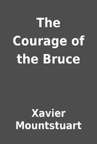 The Courage of the Bruce by Xavier…