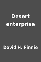 Desert enterprise by David H. Finnie