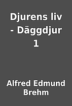 Djurens liv - Däggdjur 1 by Alfred Edmund…