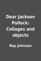 Dear Jackson Pollock: Collages and objects…